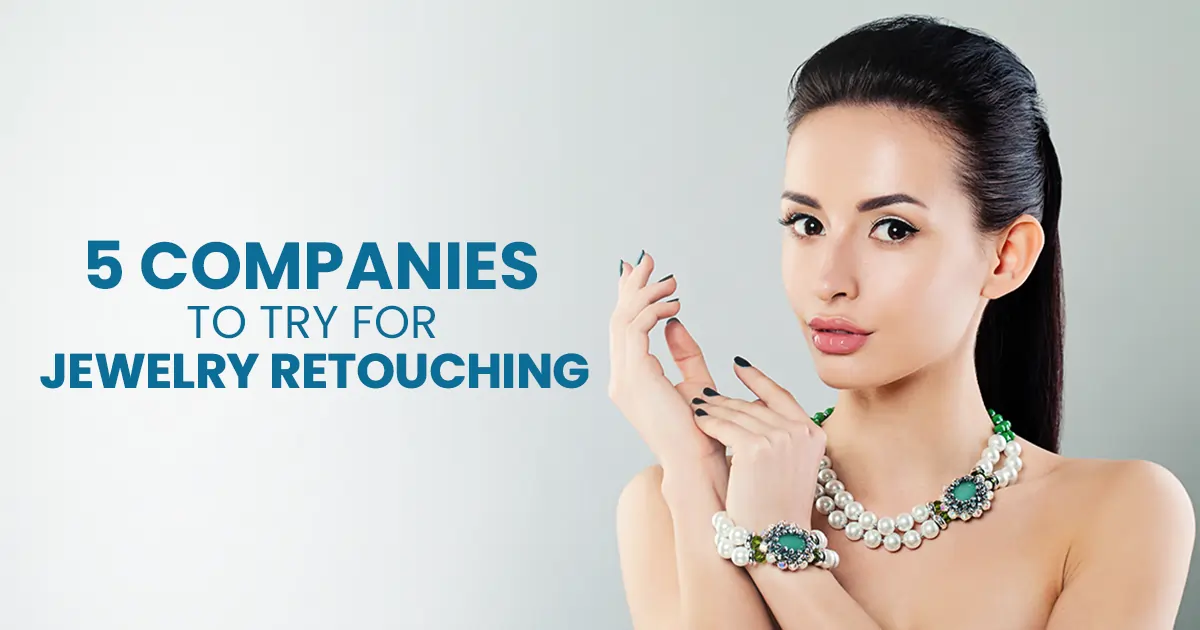 Top 5 Leading Jewelry Retouching Companies In 2024