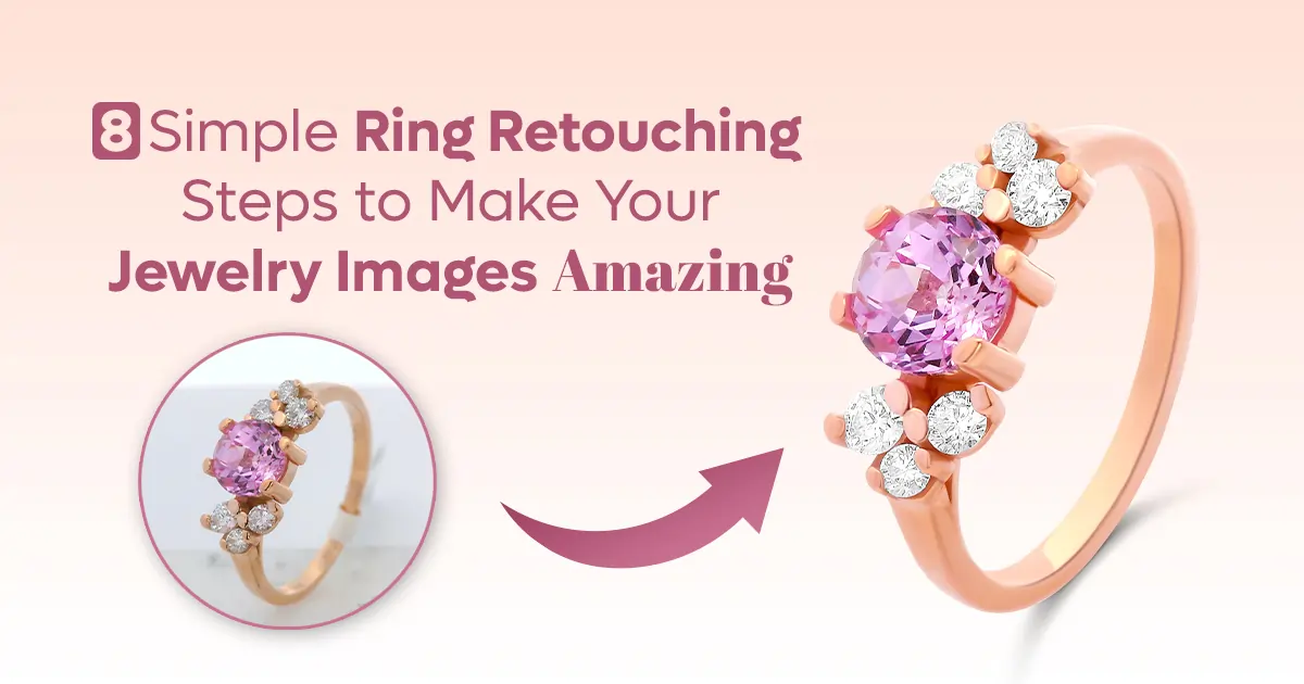 8 Simple Ring Retouching Steps to Make Your Jewelry Images Amazing Feature Image